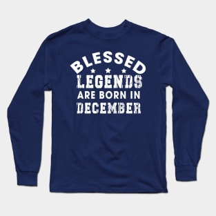 Blessed Legends Are Born In December Funny Christian Birthday Long Sleeve T-Shirt